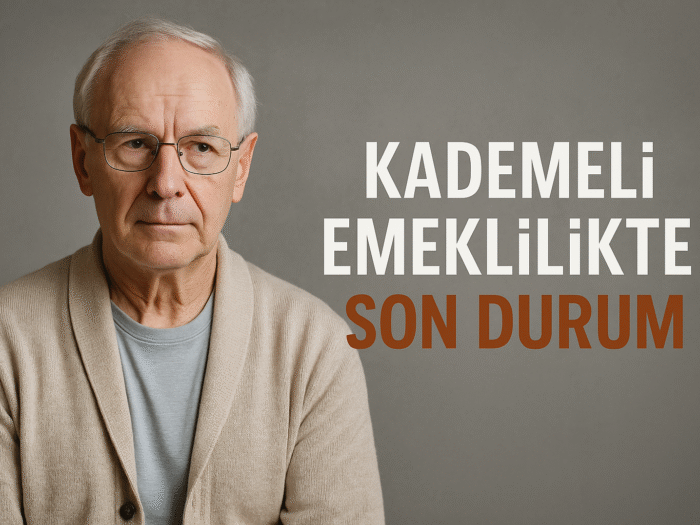 Kademeli Emeklilikte Son Durum